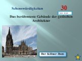 Das berühmteste Gebäude der gotischen Architektur. Der Kölner Dom