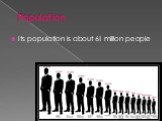 Population. Its population is about 61 million people