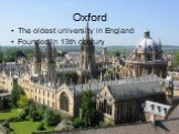 Oxford. The oldest university in England Founded in 13th century