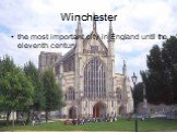 Winchester. the most important city in England until the eleventh century