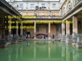 Bath. Built by Romans Few kilometres southwards from Bristol Gothic cathedral