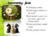 Interesting facts. developing country of the largest countries in the world first learned to grow rice and cotton, sugar cane, raising poultry Chess and decimal number system colony of Great Britain