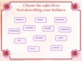 Choose the adjectives best describing your holidays. enjoyable boring