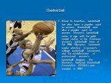 Since its invention, basketball has also been a popular sport for women. Basketball was also a popular sport for women. Women's basketball came of age with the gold-medal victory of the American women's basketball team at the 1996 Olympics, increased media attention to women's college basketball tou