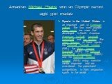 American Michael Phelps won an Olympic record eight gold medals. Sports in the United States is an important part of American culture. The four most popular team sports are ones that developed in North America: American football, baseball, basketball and ice hockey. The major leagues of these sports