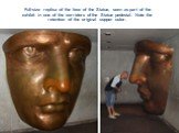 Full-size replica of the face of the Statue, seen as part of the exhibit in one of the corridors of the Statue pedestal. Note the retention of the original copper color.