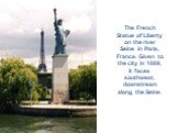 The French Statue of Liberty on the river Seine in Paris, France. Given to the city in 1889, it faces southwest, downstream along the Seine.