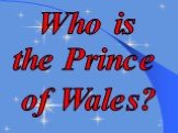 Who is the Prince of Wales?