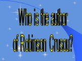 Who is the author of Robinson Crusou?