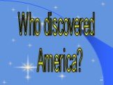 Who discovered America?