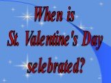 When is St. Valentine's Day selebrated?