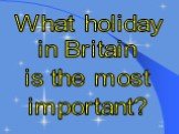 What holiday in Britain is the most important?