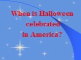 When is Halloween celebrated in America?