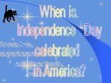When is Independence Day celebrated in America?