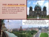 Der Berliner Dom. ist die größte Kirche Berlins. Der Berliner Dom versteht sich als ein zentraler Ort der evangelischen Kirche in Deutschland.