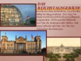 Das Reichstagsgebäude. wurde von dem Architekten Paul Wallot 1884 bis 1894 errichtet. Von 1991 bis 1999 wurde das Gebäude grundlegend umgestaltet. Während der Hitlerzeit war hier die Reichskanzlei Hitlers. Seit 1999 befindet sich hier der Sitz des Deutschen Bundestages.