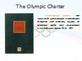 The Olympic Charter. Олимпийская хартия - это своего рода конституция олимпийского движения, свод основных законов, по которым живёт мир современного олимпийского спорта. Paris. 1894