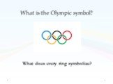 What is the Olympic symbol? What does every ring symbolize?