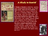 A Study in Scarlet. A Study in Scarlet is a detective mystery novel written by British author Sir Arthur Conan Doyle, which was first published in 1887. It is the first story to feature the character of Sherlock Holmes, who would later become one of the most famous and iconic literary detective char