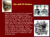 Life with Dr Watson. Holmes shares the majority of his professional years with his good friend and chronicler Watson, who lives with Holmes for some time before his marriage in 1887, and again after his wife’s death; his residence is maintained by his landlady, Mrs Hudson. Watson has two roles in Ho