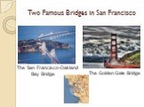 Two Famous Bridges in San Francisco. The San Francisco-Oakland Bay Bridge. The Golden Gate Bridge
