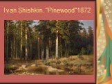 Ivan Shishkin. “Pinewood”1872