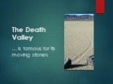 The Death Valley. … is famous for its moving stones