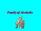 Family of Alcoholic