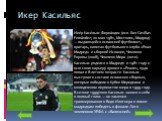 Икер Касильяс. Ике́р Каси́льяс Ферна́ндес (исп. Iker Casillas Fernández; 20 мая 1981, Мостолес, Мадрид) — выдающийся испанский футболист, вратарь, капитан футбольного клуба «Реал Мадрид» и сборной Испании, Чемпион Европы (2008), Чемпион Мира (2010). Касильяс родился в Мадриде в 1981 году и всю свою 