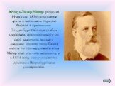 Юлиус Лотар Мейер родился 19 августа 1830 года в семье врача в маленьком городке Фареле в провинции Ольденбург. Обладая слабым здоровьем, среднюю школу он смог закончить только к двадцати одному году. После школы по примеру своего отца Мейер стал изучать медицину, и в 1854 году получил степень докто