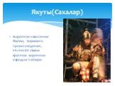 Якуты(Сахалар). Коренное население Якутии, тюркского происхождения, являются самым крупным коренным народом Сибири.