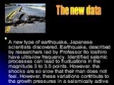 A new type of earthquake, Japanese scientists discovered. Earthquake, described by researchers led by Professor Ito Iosihiro have ultra-low frequency. Identified seismic processes can lead to fluctuations in the magnitude 3 to 3.5 points. However, the shocks are so slow that their man does not feel.