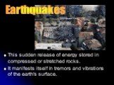 This sudden release of energy stored in compressed or stretched rocks. It manifests itself in tremors and vibrations of the earth's surface.
