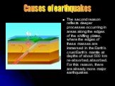 The second reason reflects deeper processes occurring in areas along the edges of the shifting plates, where the edges of these masses are immersed in the Earth's crust Earth's mantle at depths of about 500 km re-absorbed, absorbed. For this reason, there are already more major earthquakes. Causes o