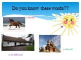 Do you know these words?? a horse a farmhouse a church