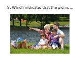8. Which indicates that the picnic …