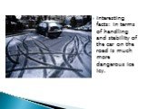 Interesting facts: In terms of handling and stability of the car on the road is much more dangerous ice icy.