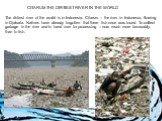 The dirtiest river of the world is in Indonesia. Citarum – the river in Indonesia, flowing in Djakarta. Natives have already forgotten that there fish once was found. To collect garbage in the river and to hand over for processing – now much more favourably, than to fish. CITARUM THE DIRTIEST RIVER 