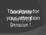 Thank you for your attention. Oxana Bondar Form 7(11) B Gimnasium 1