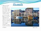 Plymuth. Plymouth's history goes back to the Bronze Age, when its first settlement grew at Mount Batten. This settlement continued to grow as a trading post for the Roman Empire. In 1620 the Pilgrim Fathers left Plymouth for the New World and established Plymouth Colony – the second English settleme