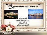 “Russian museum”. Project work Helen Mulyarevich Form 11-A Lityn school №1