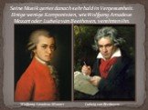 Seine Musik geriet danach sehr bald in Vergessenheit. Einige wenige Komponisten, wie Wolfgang Amadeus Mozart oder Ludwig van Beethoven, verehrten ihn. Wolfgang Amadeus Mozart Ludwig van Beethoven