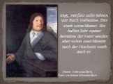 1695, mit fast zehn Jahren, war Bach Vollwaise. Erst starb seine Mutter. Ein halbes Jahr später heiratete der Vater wieder, aber schon zwei Monate nach der Hochzeit starb auch er. Johann Ambrosius Bach, Vater von Johann Sebastian Bach