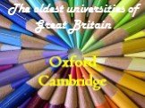 The oldest universities of Great Britain. Oxford Cambridge