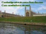 Cambridge takes its name from the river Cam on which it is situated.