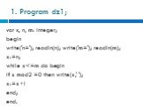 1. Program dz1; var х, n, m: integer; begin write('n='); readln(n); write('m='); readln(m); x:=n; while x