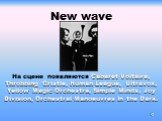 New wave. На сцене появляются Cabaret Voltaire, Throbbing Gristle, Human League, Ultravox, Yellow Magic Orchestra, Simple Minds, Joy Division, Orchestral Manoeuvres In the Dark.