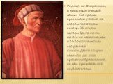 Родился во Флоренции, в аристократической семье. Его предки принимали участие во втором Крестовом походе. Об отце и матери Данте почти ничего не известно, как и об обстоятельствах его ранней юности. Данте получил обычное для того времени образование, но сам признавал его недостаточным.