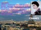 CHANEL. Коко Шанель родилась 19 августа 1883 года в Сомуре (Saumur), Франция. Когда Габриэль было 12 лет, мать умерла, отец отдал девочку в католический монастырь, а затем в интернат. Будучи вынужденной много лет носить форму, она мечтала одеть всех женщин по-своему.