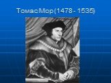 Томас Мор (1478 - 1535)